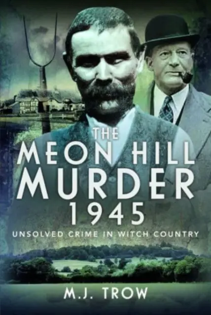 A Meon Hill-i gyilkosság, 1945: Megoldatlan bűntény a boszorkányok országában - The Meon Hill Murder, 1945: Unsolved Crime in Witch Country