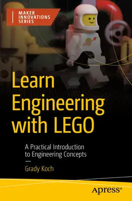 Learn Engineering with Lego: Gyakorlati bevezetés a mérnöki fogalmakba - Learn Engineering with Lego: A Practical Introduction to Engineering Concepts