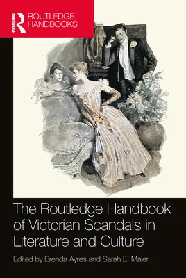 The Routledge Handbook of Victorian Scandals in Literature and Culture (A viktoriánus botrányok kézikönyve az irodalomban és a kultúrában) - The Routledge Handbook of Victorian Scandals in Literature and Culture