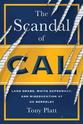 The Scandal of Cal: Land Grabs, White Supremacy, and Miseducation at Uc Berkeley (A Kaliforniai botrány: Földrablás, fehér felsőbbrendűség és félműveltség a Berkeley egyetemen) - The Scandal of Cal: Land Grabs, White Supremacy, and Miseducation at Uc Berkeley