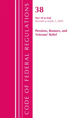 Code of Federal Regulations, 38. cím Nyugdíjak, prémiumok és veteránok segélyezése 18-End, 2020. július 1-jétől felülvizsgálva. - Code of Federal Regulations, Title 38 Pensions, Bonuses and Veterans' Relief 18-End, Revised as of July 1, 2020