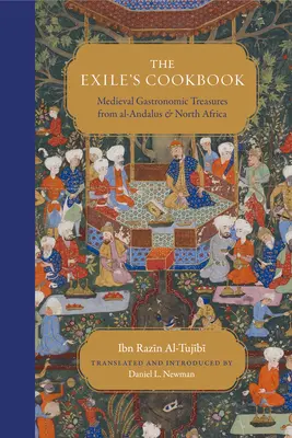 A száműzöttek szakácskönyve: Középkori gasztronómiai kincsek Al-Andalúszból és Észak-Afrikából - The Exile's Cookbook: Medieval Gastronomic Treasures from Al-Andalus and North Africa