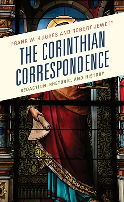 A korinthoszi levelezés: Redakció, retorika és történelem - The Corinthian Correspondence: Redaction, Rhetoric, and History