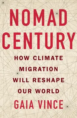 Nomád évszázad: Hogyan alakítja át világunkat az éghajlati migráció - Nomad Century: How Climate Migration Will Reshape Our World