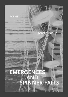 Emergenciák és Spinner Falls: Versek - Emergences and Spinner Falls: Poems