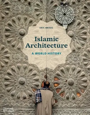 Iszlám építészet: A World History - Islamic Architecture: A World History