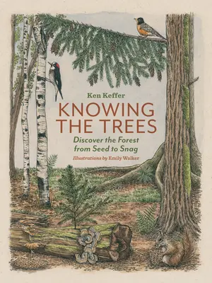 A fák ismerete: Fedezd fel az erdőt a magtól a szálkáig - Knowing the Trees: Discover the Forest from Seed to Snag