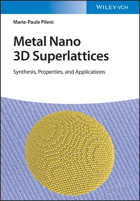 Fém nano 3D szuperrácsok: Szintézis, tulajdonságok és alkalmazások - Metal Nano 3D Superlattices: Synthesis, Properties, and Applications