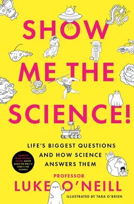 Mutasd meg a tudományt! Az élet legnagyobb kérdései és a tudomány válaszai rájuk - Show Me the Science: Life's Biggest Questions and How Science Answers Them