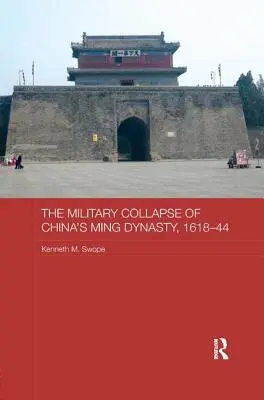 A kínai Ming-dinasztia katonai összeomlása 1618-44 között - The Military Collapse of China's Ming Dynasty, 1618-44