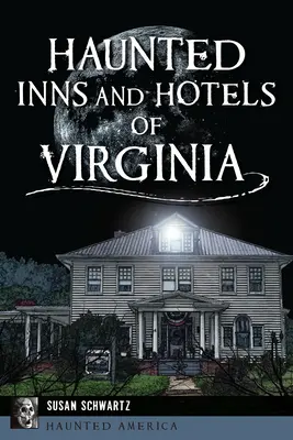 Virginia kísértetjárta fogadói és szállodái - Haunted Inns and Hotels of Virginia