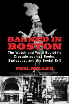 Betiltva Bostonban: A Watch and Ward Society keresztes hadjárata a könyvek, a burleszk és a társadalmi rossz ellen - Banned in Boston: The Watch and Ward Society's Crusade against Books, Burlesque, and the Social Evil