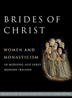 Krisztus menyasszonyai: Nők és szerzetesség a középkori és kora újkori Írországban - Brides of Christ: Women and Monasticism in Medieval and Early Modern Ireland