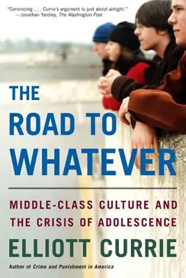 Az út a bármihez: A középosztálybeli kultúra és a serdülőkor válsága - The Road to Whatever: Middle-Class Culture and the Crisis of Adolescence