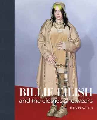 Billie Eilish: Eillih: And the Clothes She Wears - Billie Eilish: And the Clothes She Wears