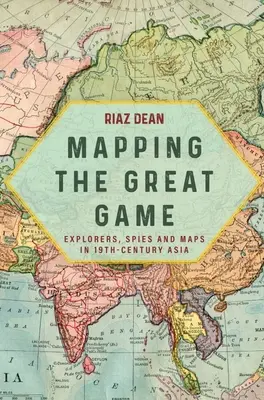 A nagy játszma feltérképezése: Felfedezők, kémek és térképek a 19. századi Ázsiában - Mapping the Great Game: Explorers, Spies and Maps in 19th-Century Asia