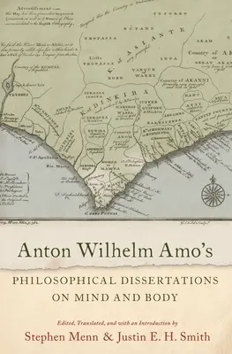 Anton Wilhelm Amo filozófiai értekezései az elméről és a testről - Anton Wilhelm Amo's Philosophical Dissertations on Mind and Body