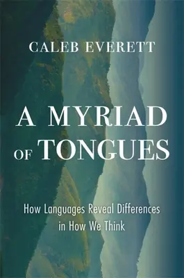 Nyelvek sokasága: Hogyan mutatják meg a nyelvek a gondolkodásunk különbségeit? - A Myriad of Tongues: How Languages Reveal Differences in How We Think