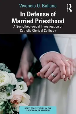 A házas papság védelmében: A katolikus papi cölibátus szocioteológiai vizsgálata - In Defense of Married Priesthood: A Sociotheological Investigation of Catholic Clerical Celibacy