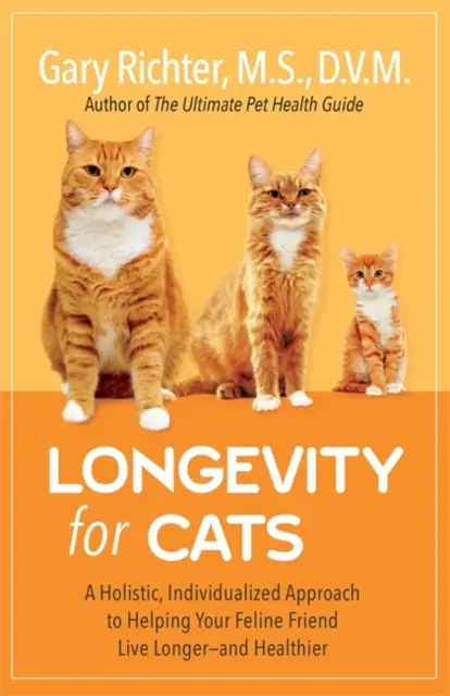 Longevity for Cats - A Holistic, Individualized Approach to Helping Your Feline Friend Live Longer - and Healthier