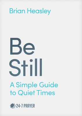 Légy csendben: Egyszerű útmutató a csendes időkhöz - Be Still: A Simple Guide to Quiet Times