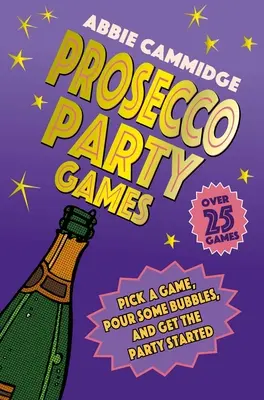 Prosecco Party Games: Válasszon egy játékot, öntsön buborékot, és indulhat a buli! - Prosecco Party Games: Pick a Game, Pour Some Bubbles, and Get the Party Started