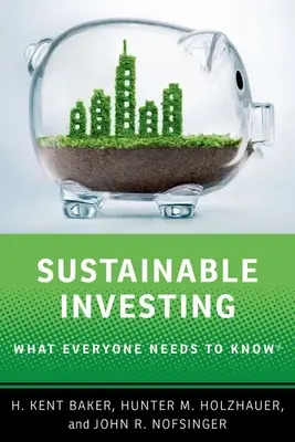 Fenntartható befektetés - Amit mindenkinek tudnia kell - Sustainable Investing - What Everyone Needs to Know