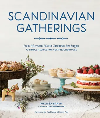 Skandináv összejövetelek: A délutáni fikától a karácsony esti vacsoráig: 70 egyszerű recept az egész éves Hy Gge-hez - Scandinavian Gatherings: From Afternoon Fika to Christmas Eve Supper: 70 Simple Recipes for Year-Round Hy Gge