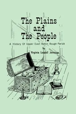 A síkságok és az emberek: Felső-Baton Rouge Parish története - The Plains and the People: A History of Upper Baton Rouge Parish