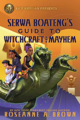 Rick Riordan Presents: Serwa Boateng útmutatója a boszorkánysághoz és a bajtársiassághoz - Rick Riordan Presents: Serwa Boateng's Guide to Witchcraft and Mayhem