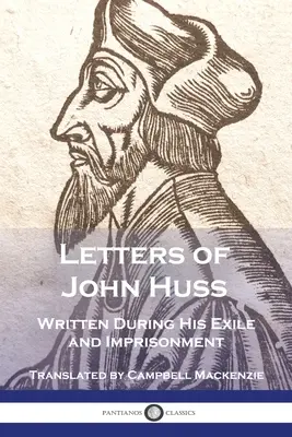 Husz János száműzetése és börtönévei alatt írt levelei - Letters of John Huss Written During His Exile and Imprisonment