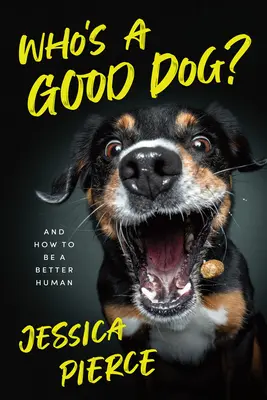 Ki a jó kutya? És hogyan legyünk jobb emberek - Who's a Good Dog?: And How to Be a Better Human