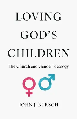 Isten gyermekeinek szeretete: Az egyház és a nemi ideológia - Loving God's Children: The Church and Gender Ideology