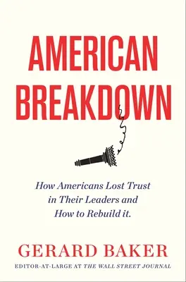 Amerikai összeomlás: Miért nem bízunk többé vezetőinkben és intézményeinkben, és hogyan építhetjük újra a bizalmat? - American Breakdown: Why We No Longer Trust Our Leaders and Institutions and How We Can Rebuild Confidence