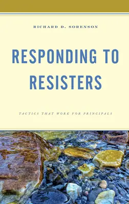 Válasz az ellenállókra: Az igazgatók számára bevált taktikák - Responding to Resisters: Tactics that Work for Principals