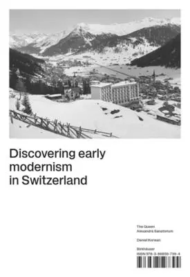 A korai modernizmus felfedezése Svájcban: Az Alexandra királynő szanatórium - Discovering Early Modernism in Switzerland: The Queen Alexandra Sanatorium