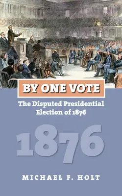 Egyetlen szavazattal: Az 1876-os vitatott elnökválasztás - By One Vote: The Disputed Presidential Election of 1876