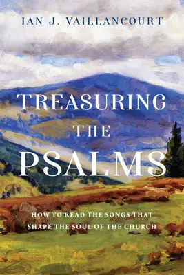 Treasuring the Psalms: Hogyan olvassuk az egyház lelkét formáló énekeket? - Treasuring the Psalms: How to Read the Songs That Shape the Soul of the Church