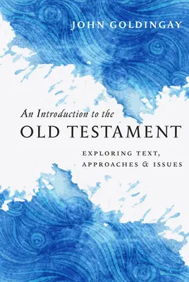 Bevezetés az Ószövetségbe: Exploring Text, Approaches & Issues - An Introduction to the Old Testament: Exploring Text, Approaches & Issues