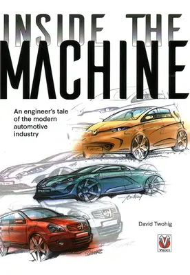 A gépezet belsejében - Egy mérnök története a modern autóiparról - Inside the machine - An engineer's tale of the modern automotive industry