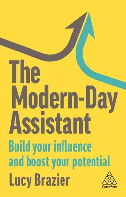 A modern kori asszisztens: építse ki befolyását és növelje potenciálját - The Modern-Day Assistant: Build Your Influence and Boost Your Potential