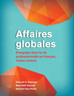 Affaires Globales: S'Engager Dans La Vie Professionnelle En Franais, Niveau Avanc