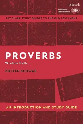 Példabeszédek: Bevezetés és tanulmányi útmutató: A bölcsesség szólít - Proverbs: An Introduction and Study Guide: Wisdom Calls