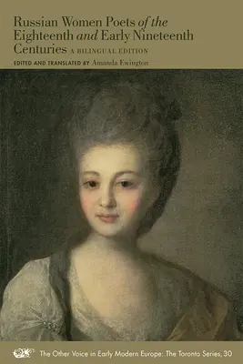 A tizennyolcadik és a tizenkilencedik század eleji orosz költőnők: Kétnyelvű kiadás 30. kötet - Russian Women Poets of the Eighteenth and Early Nineteenth Centuries: A Bilingual Edition Volume 30