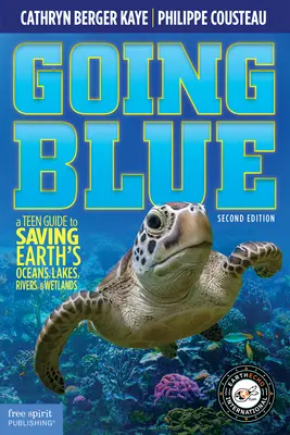 Kékre váltás: A Teen Guide to Saving Earth's Ocean, Lakes, Rivers & Wetlands, 2. kiadás - Going Blue: A Teen Guide to Saving Earth's Ocean, Lakes, Rivers & Wetlands, 2nd Edition