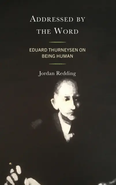 A szó által megszólítva: Eduard Thurneysen az emberi létről - Addressed by the Word: Eduard Thurneysen on Being Human