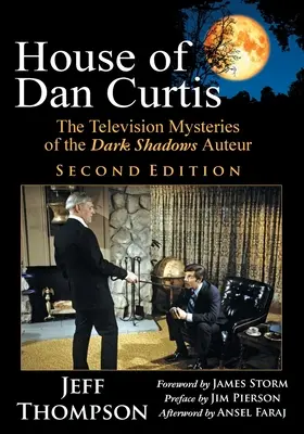 Dům Dana Curtise, druhé vydání: Dějiny Danta Danta, druhé vydání: Televizní záhady Temných stínů Auteur - House of Dan Curtis, Second Edition: The Television Mysteries of the Dark Shadows Auteur