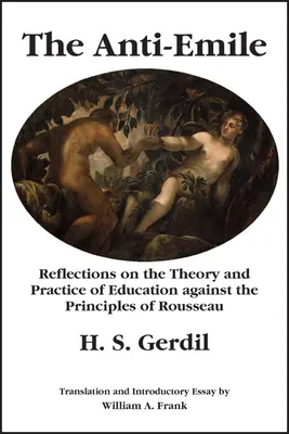 Az Anti-Emile: Elmélkedések a nevelés elméletéről és gyakorlatáról Rousseau elvei ellenében - The Anti-Emile: Reflections on the Theory and Practice of Education Against the Principles of Rousseau