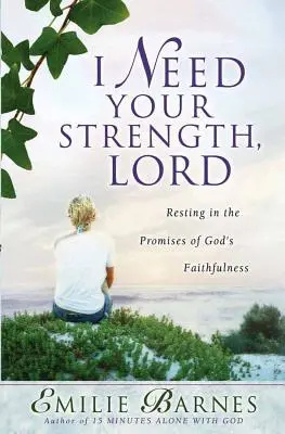 Szükségem van az erődre, Uram! Megpihenés Isten hűségének ígéreteiben - I Need Your Strength, Lord: Resting in the Promises of God's Faithfulness