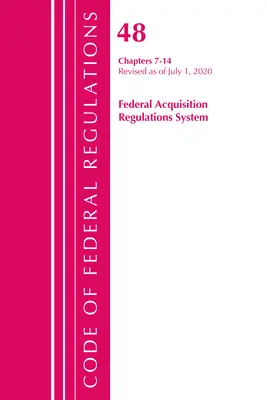 Code of Federal Regulations, 48. cím Federal Acquisition Regulations System 7-14. fejezete, 2020. október 1-jén felülvizsgált változata. - Code of Federal Regulations, Title 48 Federal Acquisition Regulations System Chapters 7-14, Revised as of October 1, 2020